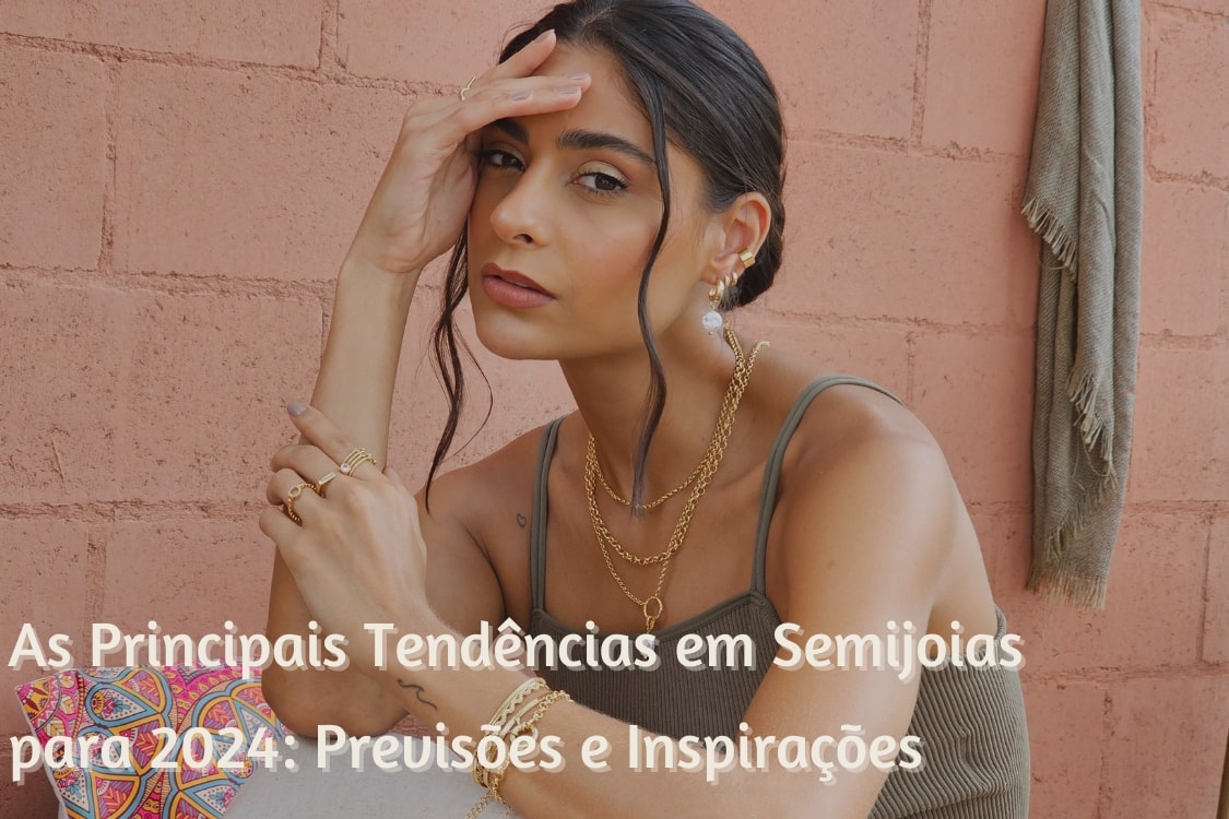 As Principais Tendências em Semijoias para 2024 Previsões e Inspirações